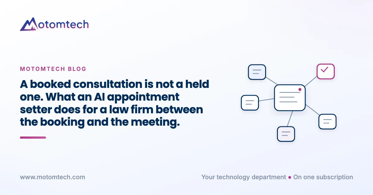 A booked consultation is not a held one. What an AI appointment setter does for a law firm between the booking and the meeting.. Motomtech blog cover.